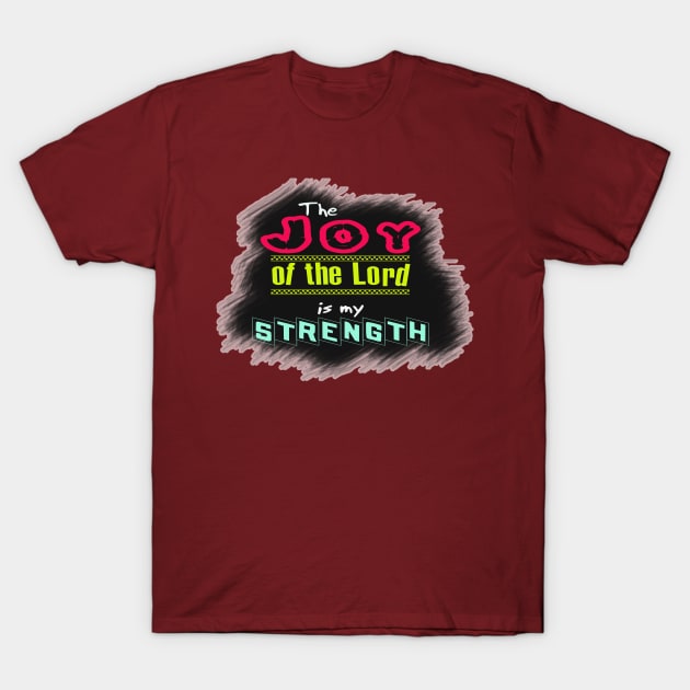 The joy of the Lord is my strength T-Shirt by johnmerry